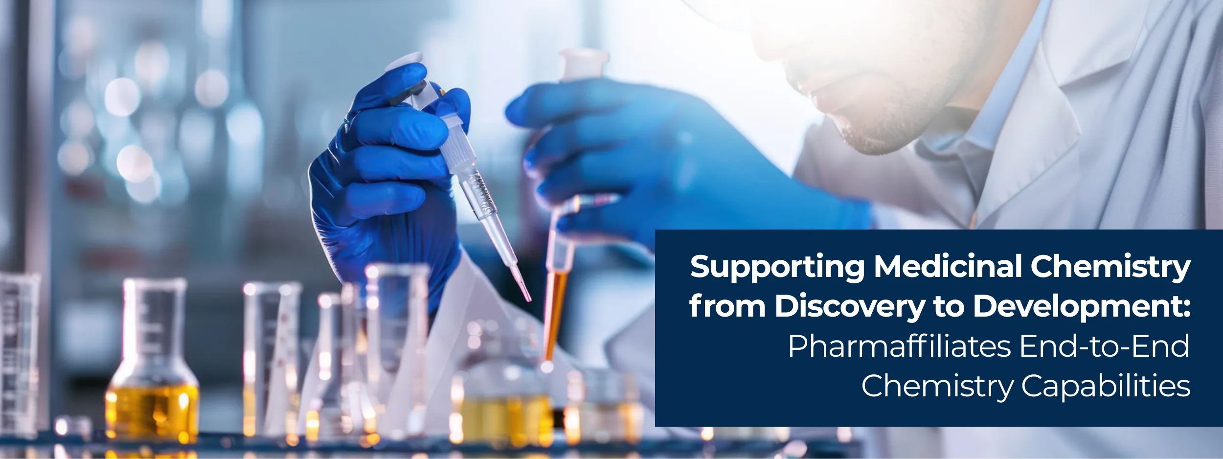 Supporting Medicinal Chemistry from Discovery to Development: Pharmaffiliates’ End-to-End Chemistry Capabilities Supporting Medicinal Chemistry from Discovery to Development: Pharmaffiliates’ End-to-End Chemistry Capabilities